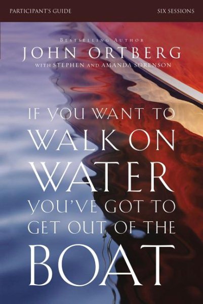 If You Want to Walk on Water, You've Got to Get Out of the Boat Participant's Guide: A 6-Session Journey on Learning to Trust God cover