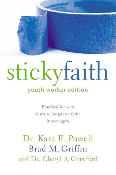 Sticky Faith, Youth Worker Edition: Practical Ideas to Nurture Long-Term Faith in Teenagers cover