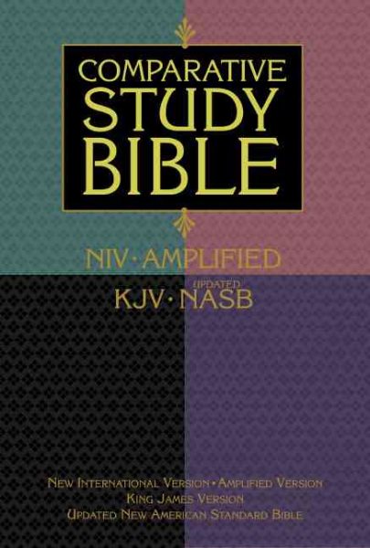 The Comparative Study Bible: A Parallel Bible Presenting the NIV, NASB, Amplified Bible, and KJV cover