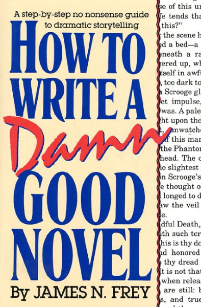 How to Write a Damn Good Novel: A Step-by-Step No Nonsense Guide to Dramatic Storytelling cover