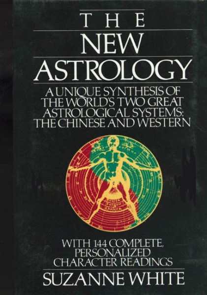 The New Astrology: A Unique Synthesis of the World's Two Great Astrological Systems: The Chinese and Western cover