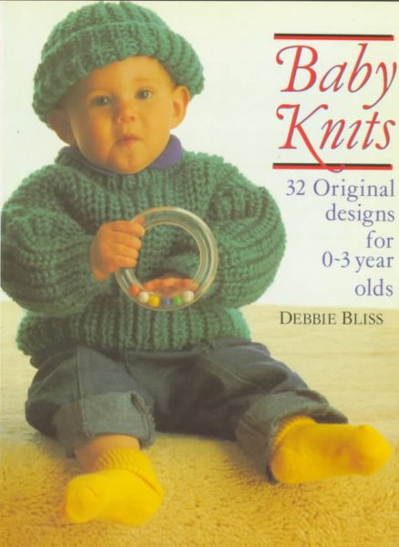 Baby Knits: 32 Original Designs for 0-3 Year Olds