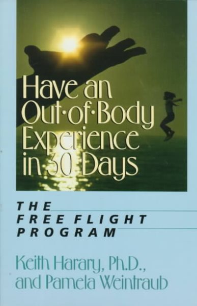 Have an Out-of-Body Experience in 30 Days: The Free Flight Program (In 30 Days Series) cover