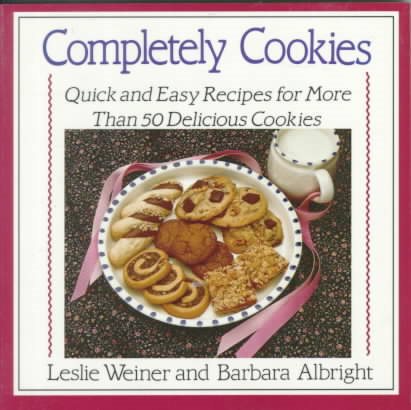 Completely Cookies: Quick and Easy Recipes for More Than 500 Delicious Cookies cover