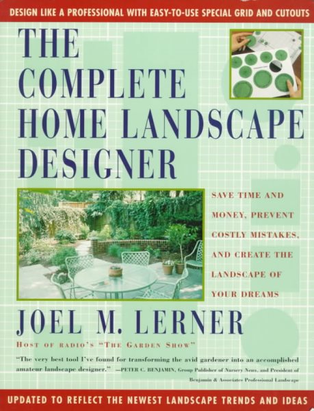 The Complete Home Landscape Designer: Save time and money, prevent costly mistakes, and create the landscape of your dreams.