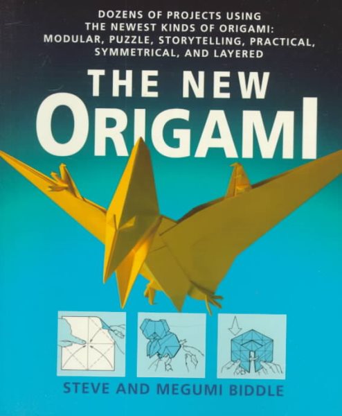 The New Origami: Dozens of Projects Using the Newest Kinds of Origami: Modular, Puzzle, Storytelling, Practical, Symmetrical, and Layered cover