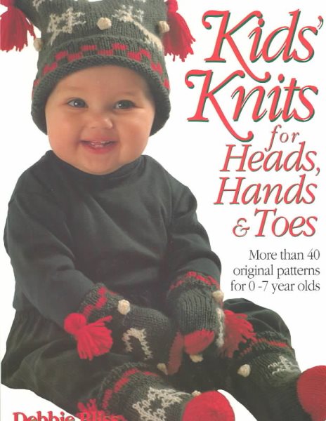 Kid's Knits for Heads, Hands, and Toes: More Than 40 Original Patterns for 0-7 Years Olds cover