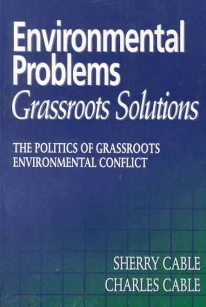 Environmental Problems/Grassroots Solutions: The Politics of Grassroots Environmental Conflict