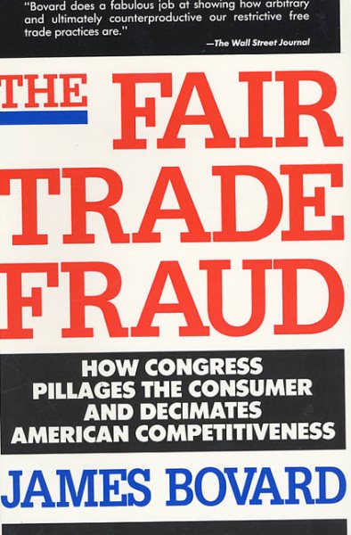 The Fair Trade Fraud: How Congress Pillages the Consumer and Decimates American Competitiveness cover