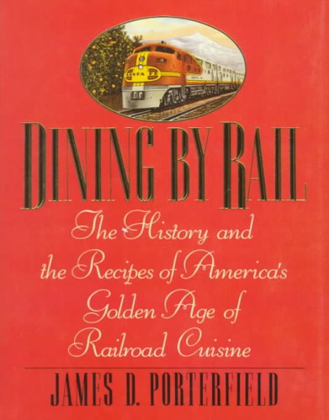 Dining by Rail: The History and the Recipes of America's Golden Age of Railroad Cuisine cover