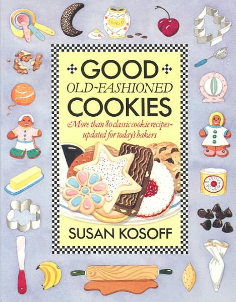 Good Old-Fashioned Cookies: More Than Eighty Classic Cookie Recipes-Updated for Today's Bakers cover