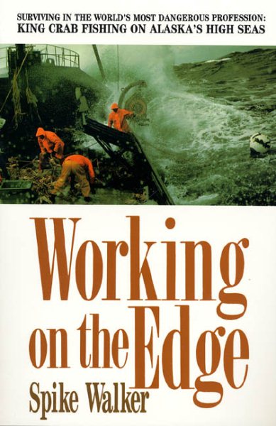 Working on the Edge: Surviving In the World's Most Dangerous Profession: King Crab Fishing on Alaska's High Seas cover
