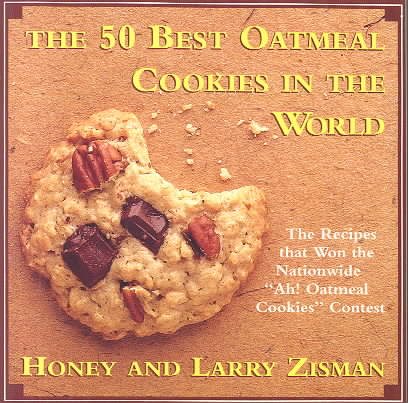 The 50 Best Oatmeal Cookies in the World: The Recipes That Won the Nationwide "Ah! Oatmeal Cookies" Contest