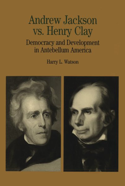 Andrew Jackson vs. Henry Clay: Democracy and Development in Antebellum America (Bedford Series in History and Culture) cover
