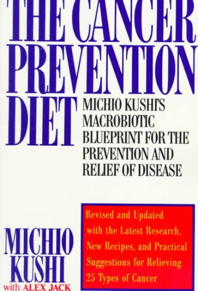 The Cancer Prevention Diet: Michio Kushi's Macrobiotic Blueprint for the Prevention and Relief of Disease cover