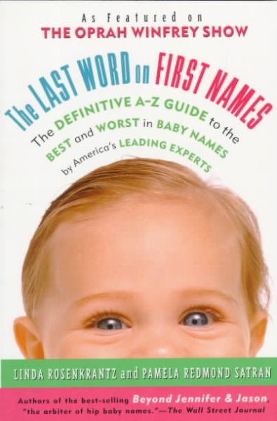 The Last Word on First Names: The Definitive A-Z Guide to the Best and Worst in Baby Names by America's Leading Experts cover