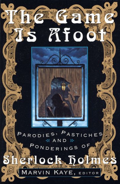 The Game Is Afoot: Parodies, Pastiches and Ponderings of Sherlock Holmes cover