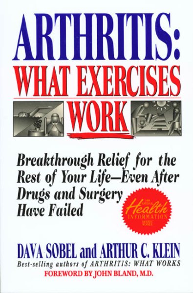 Arthritis: What Exercises Work: Breakthrough Relief for the Rest of Your Life, Even After Drugs and Surgery Have Failed cover