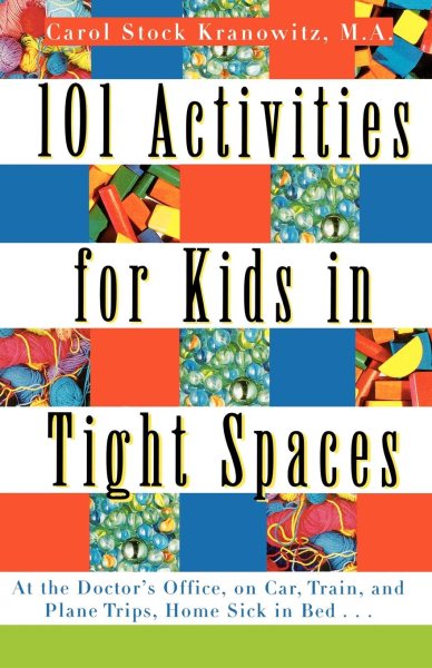 101 Activities for Kids in Tight Spaces: At the Doctor's Office, on Car, Train, and Plane Trips, Home Sick in Bed . . . cover