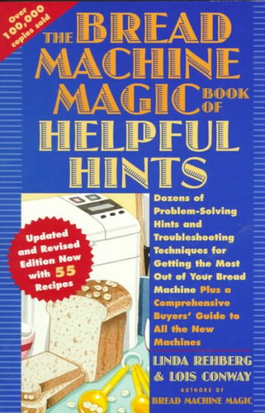 The Bread Machine Magic Book of Helpful Hints: Dozens of Problem-Solving Hints and Troubleshooting Techniques for Getting the Most Out of Your Bread cover