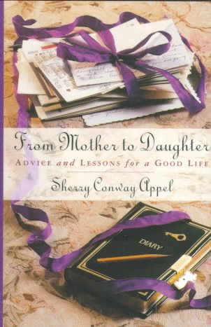 From Mother to Daughter: Advice and Lessons for a Good Life