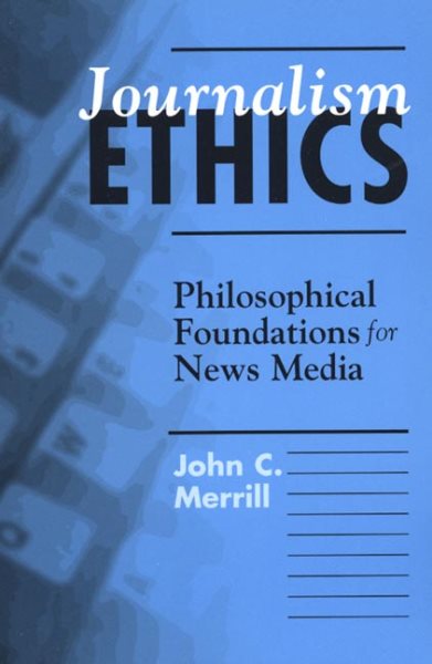 Journalism Ethics: Philosophical Foundations for News Media cover