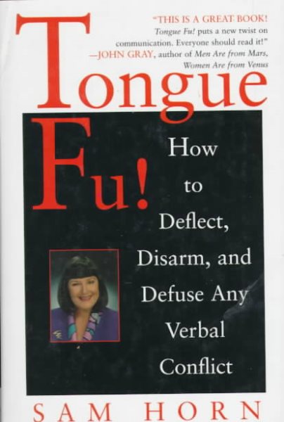Tongue Fu!: Deflect, Disarm, & Diffuse Any Verbal Conflict cover