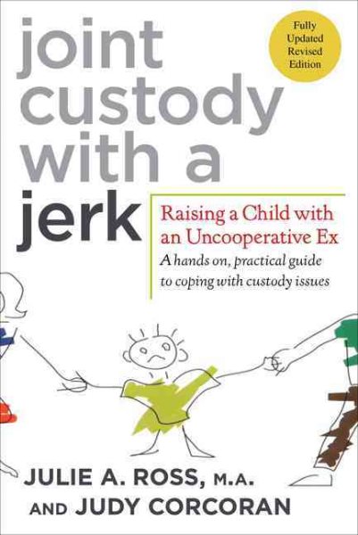 Joint Custody with a Jerk: Raising a Child with an Uncooperative Ex cover