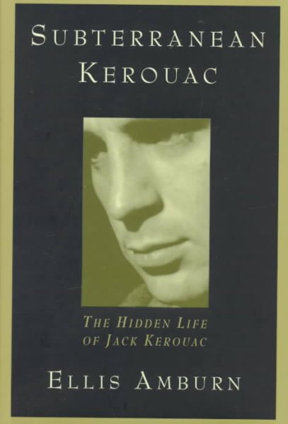 Subterranean Kerouac: The Hidden Life of Jack Kerouac