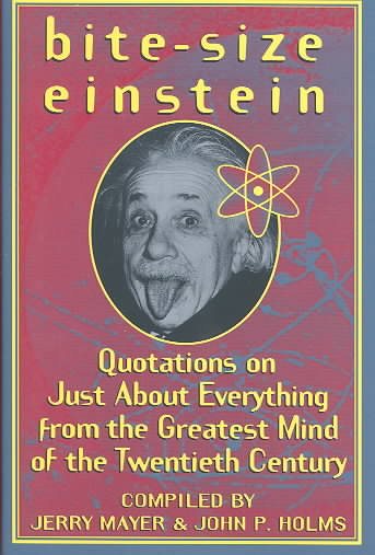 Bite-Size Einstein: Quotations on Just About Everything from the Greatest Mind of the Twentieth Century cover