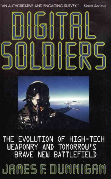 Digital Soldiers: The Evolution of High-Tech Weaponry and Tomorrow's Brave New Battlefield cover
