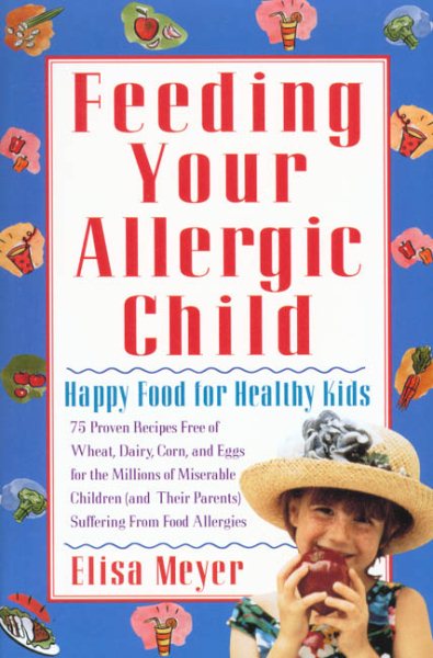 Feeding Your Allergic Child: Happy Food for Healthy Kids cover