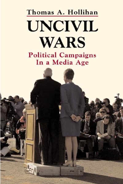 Uncivil Wars: Political Campaigns in a Media Age cover