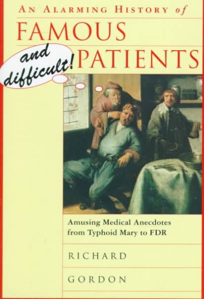 An Alarming History of Famous and Difficult Patients: Amusing Medical Anecdotes from Typhoid Mary to FDR cover