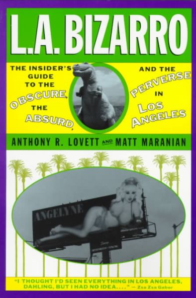 L. A. Bizarro! The Insider's Guide to the Obscure, the Absurd and the Perverse in Los Angeles cover
