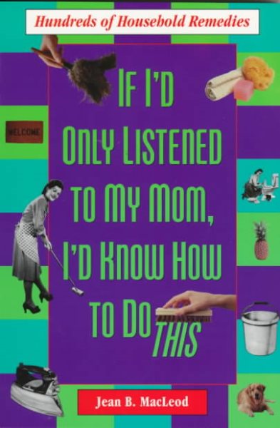 If I'd Only Listened to Mom: Hundreds of Household Remedies