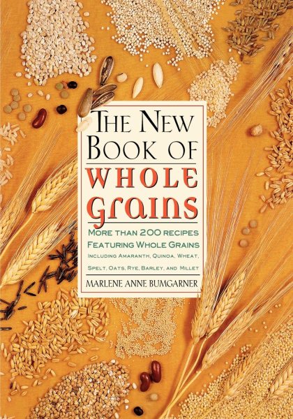 The New Book Of Whole Grains: More than 200 recipes featuring whole grains cover