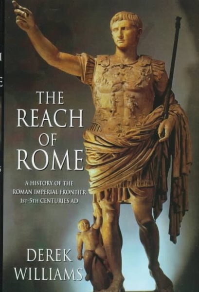 The Reach of Rome: A History of the Roman Imperial Frontier 1St-5Th Centuries Ad cover
