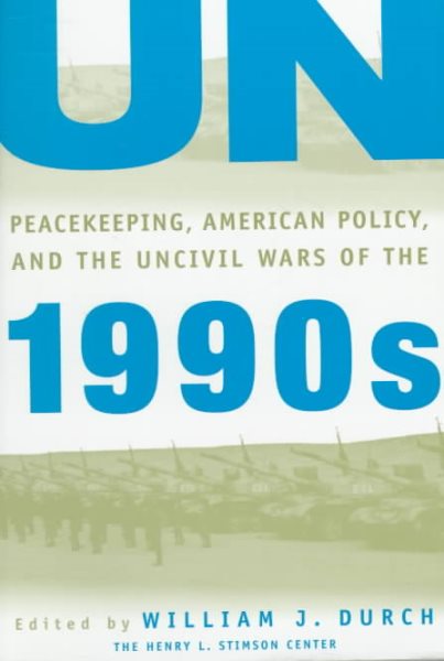 UN Peacekeeping, American Policy and the Uncivil Wars of the 1990s (A Stimson Center Book) cover