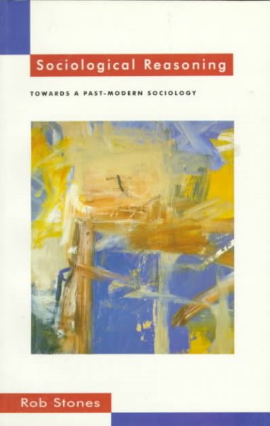 Sociological Reasoning: Towards a Past-Modern Sociology cover