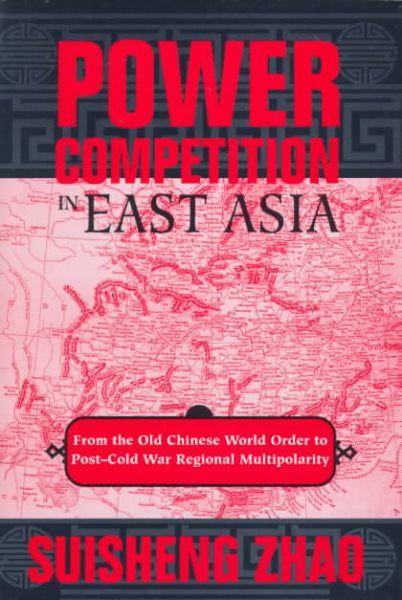 Power Competition in East Asia: From the Old Chinese World Order to Post-Cold War Regional Multipolarity cover