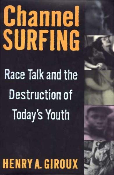 Channel Surfing: Race Talk and the Destruction of Today's Youth cover