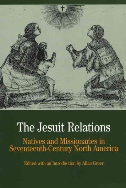 The Jesuit Relations: Natives and Missionaries in Seventeenth-Century North America (Bedford Series in History & Culture (Paperback)) cover