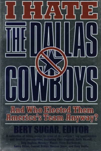 I Hate the Dallas Cowboys: And Who Elected Them America's Team Anyway? cover