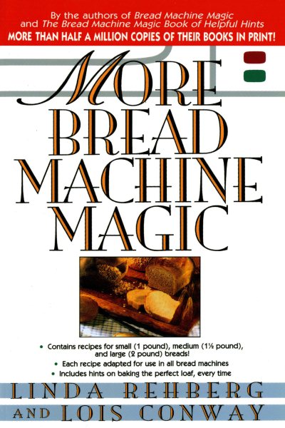 More Bread Machine Magic : More Than 140 New Recipes From the Authors of Bread Machine Magic for Use in All Types of Sizes of Bread Machines cover