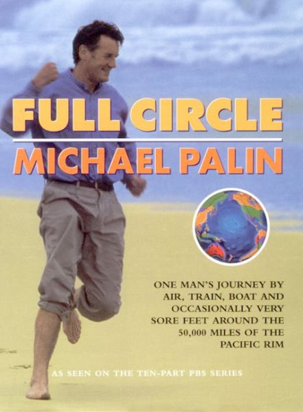 Full Circle: One Man's Journey by Air, Train, Boat and Occasionally Very Sore Feet Around the 20.000 Miles of the Pacific Rim cover