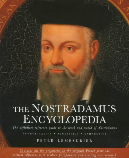 The Nostradamus Encyclopedia: The Definitive Reference Guide to the Work and World of Nostradamus (English, French and Middle French Edition)
