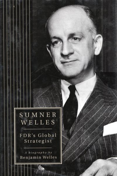 Sumner Welles: FDR's Global Strategist cover