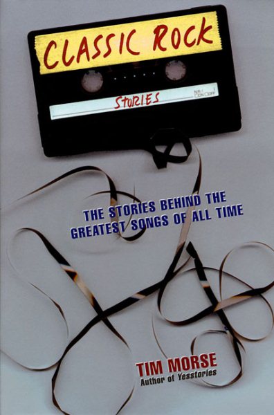 Classic Rock Stories: The Stories Behind the Greatest Songs of All Time cover