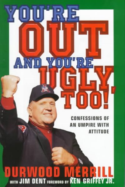 You're Out and You're Ugly, Too!: Confessions Of An Umpire With An Attitude cover